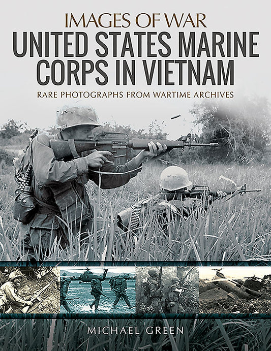 United States Marine Corps in Vietnam: Rare Photographs from Wartime Archives
