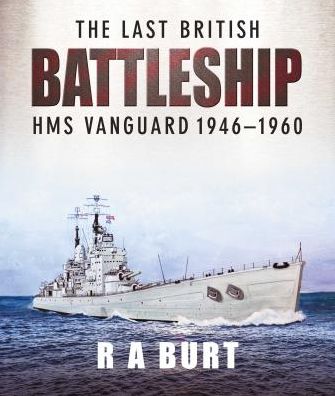 The Last British Battleship: HMS Vanguard 1946-1960
