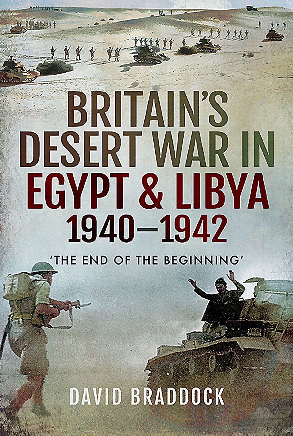 Britain's Desert War in Egypt and Libya 1940-1942: The End of the Beginning'