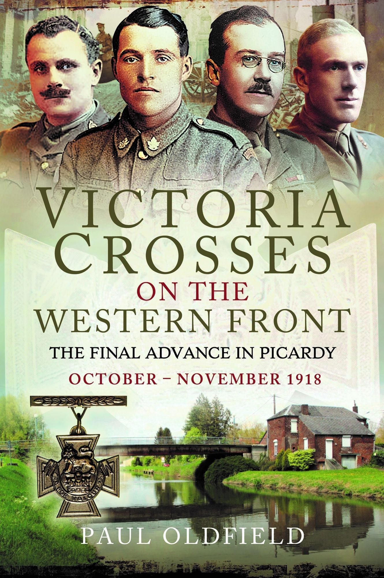 Victoria Crosses on the Western Front - The Final Advance in Picardy: October - November 1918