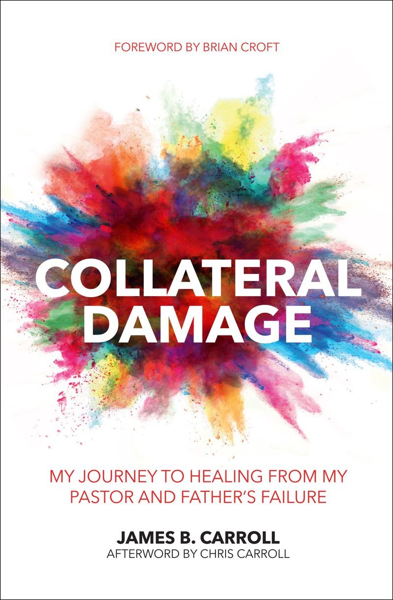 Collateral Damage: My Journey to Healing from My Pastor and Father's Failure