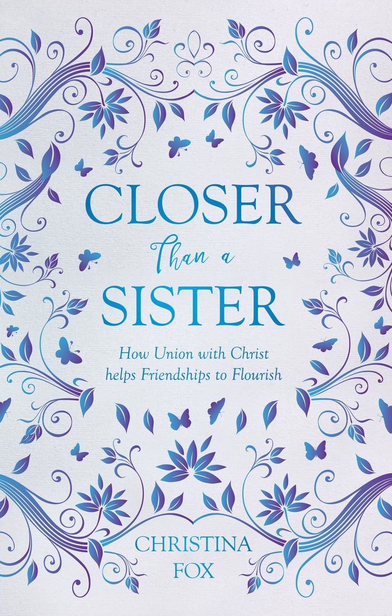 Closer Than a Sister: How Union with Christ helps friendships to flourish