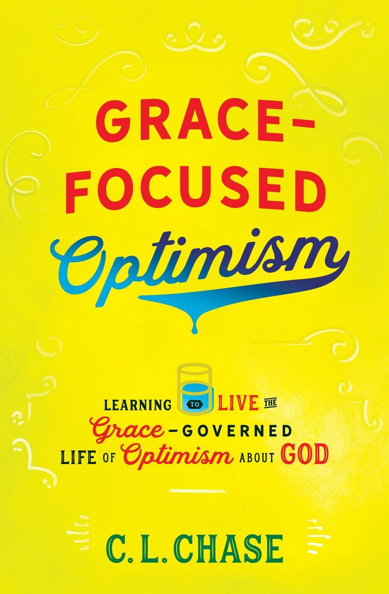 Grace-Focused Optimism: Learning to Live the Grace-Governed Life of Optimism About God