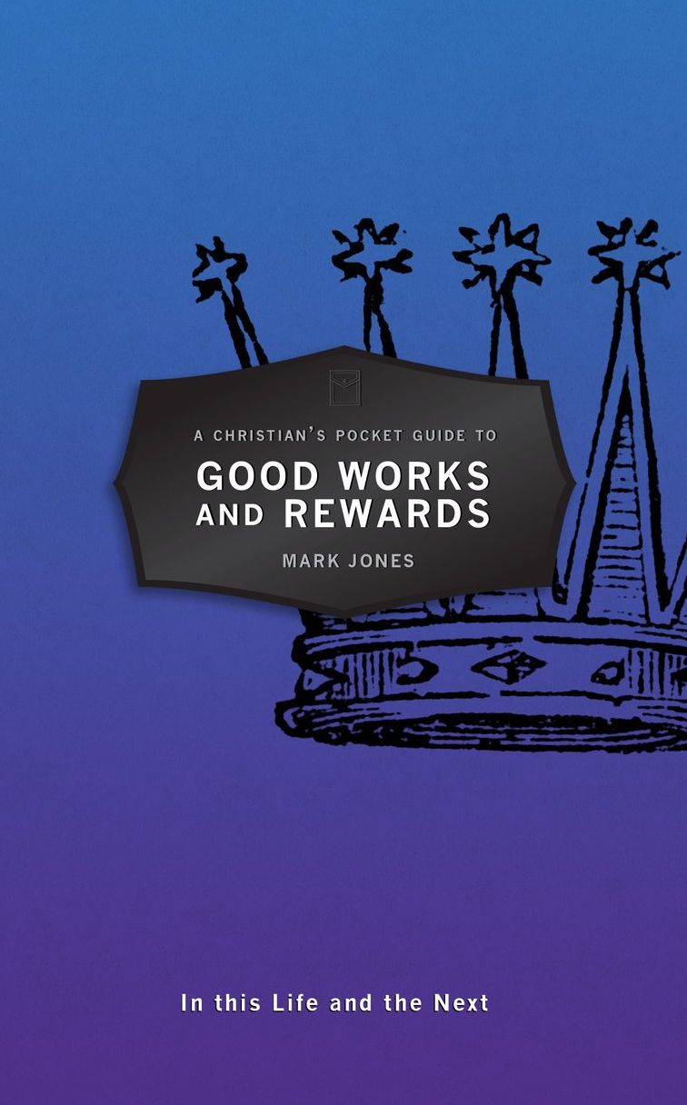 Christian's Pocket Guide to Good Works and Rewards: In this Life and the Next