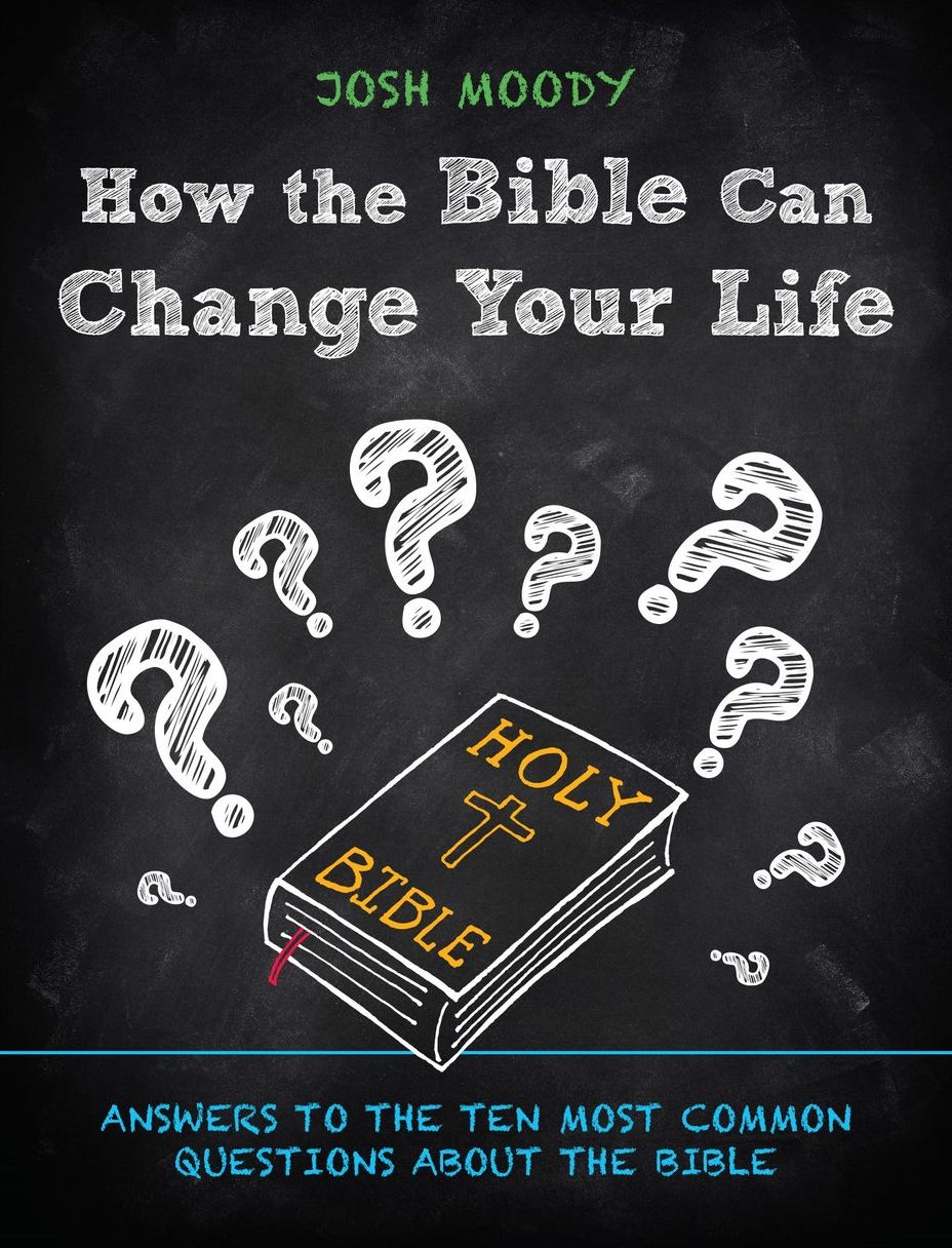 How the Bible Can Change Your Life: Answers to the Ten Most Common Questions about the Bible