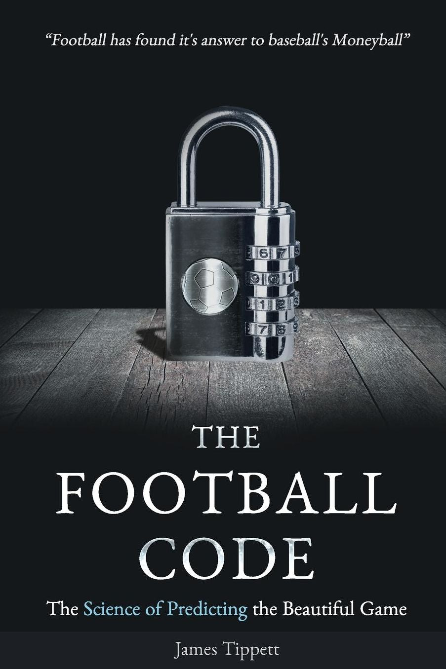 The Football Code: The Science of Predicting the Beautiful Game