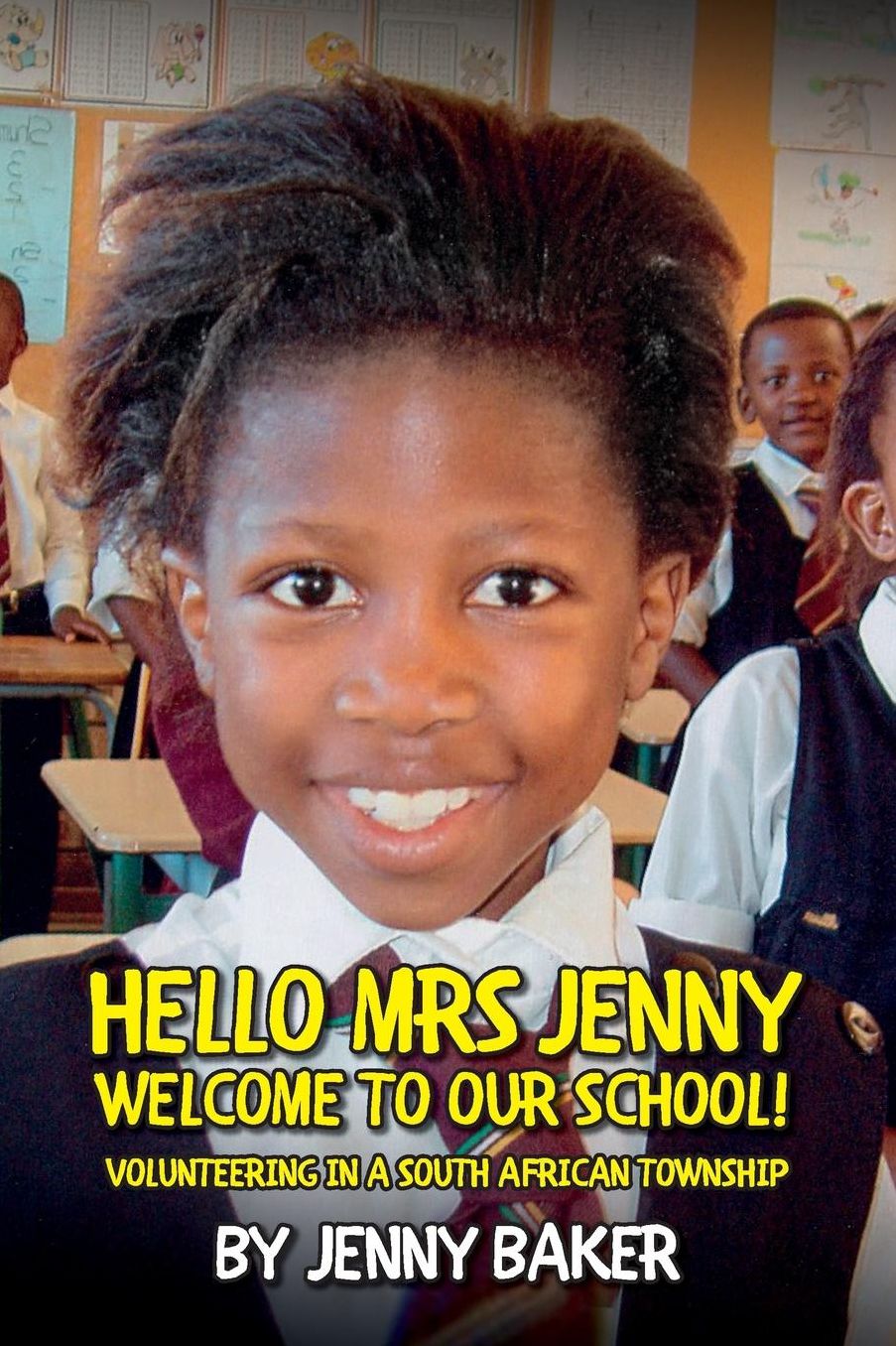 Hello Mrs Jenny, Welcome to Our School!: Volunteering in a South African Township