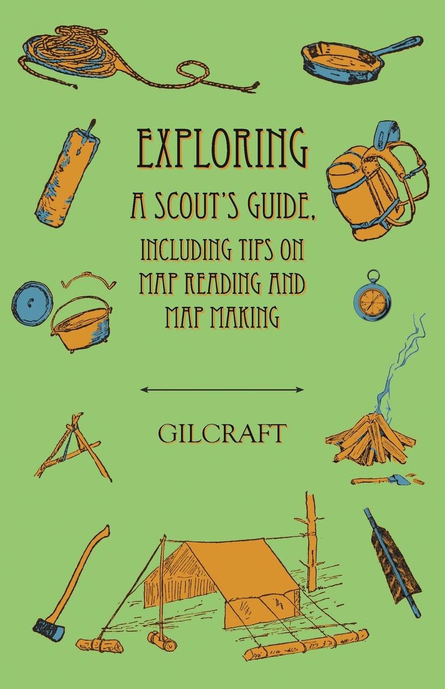 Exploring - A Scout's Guide - Including Tips on Map Reading and Map Making