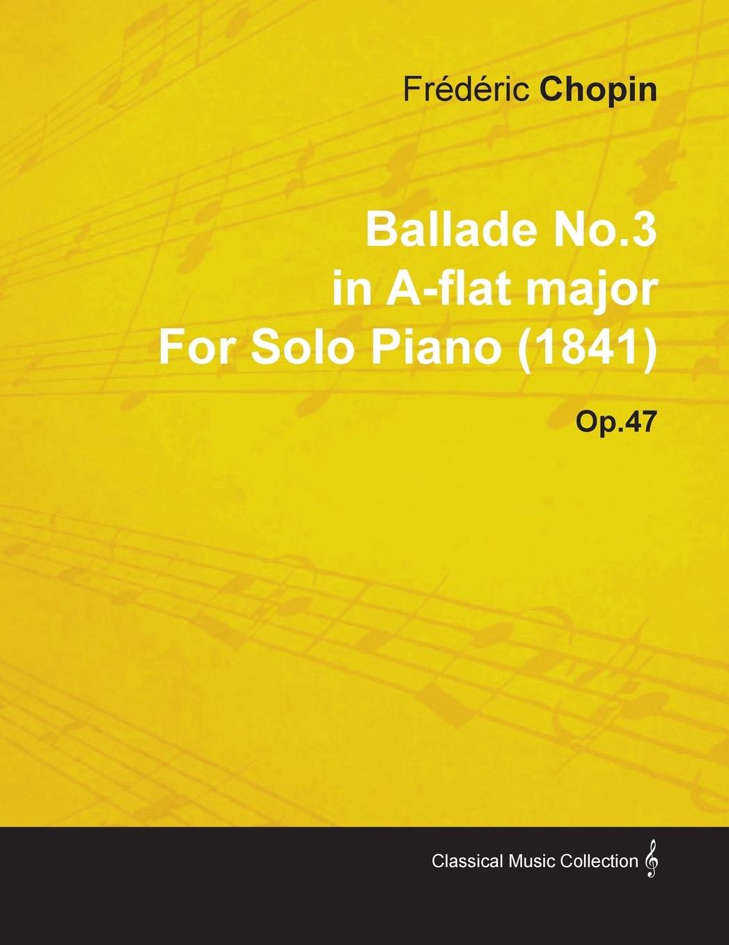 Ballade No.3 in A-Flat Major by Fr D Ric Chopin for Solo Piano (1841) Op.47