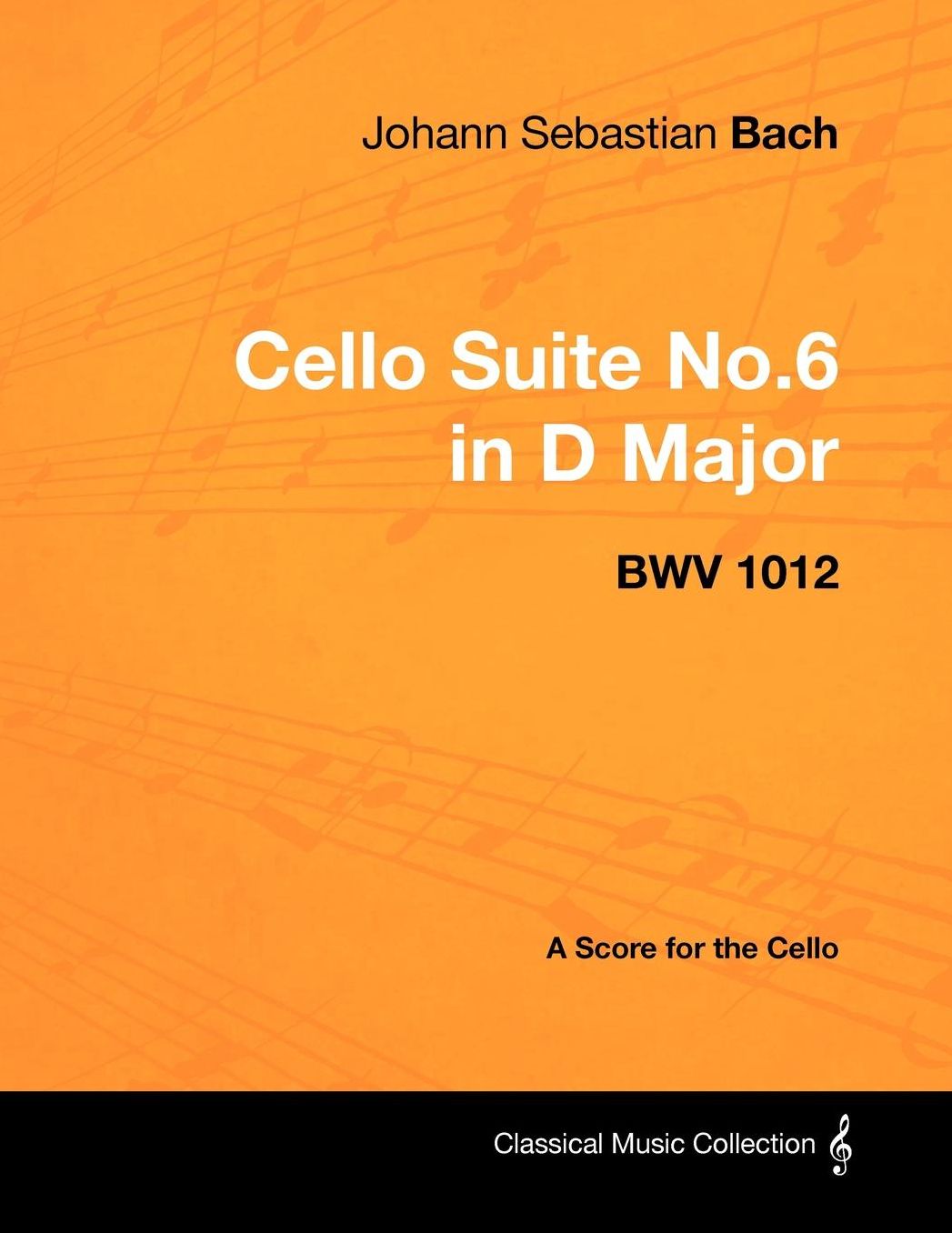 Johann Sebastian Bach - Cello Suite No.6 in D Major - BWV 1012 - A Score for the Cello