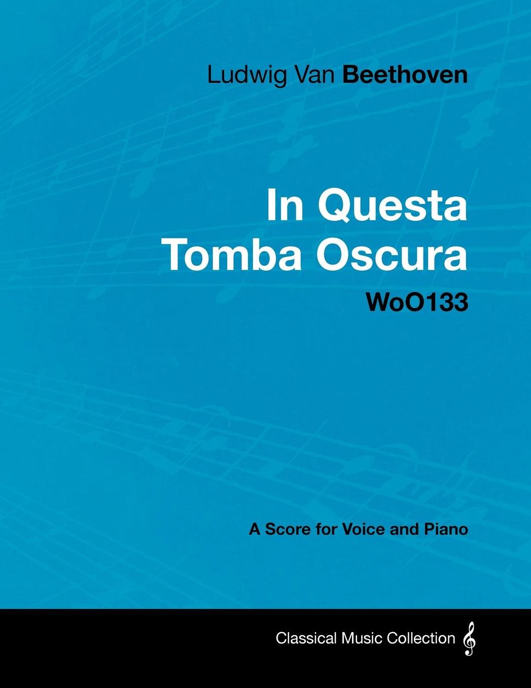 Ludwig Van Beethoven - In Questa Tomba Oscura - WoO133 - A Score for Voice and Piano