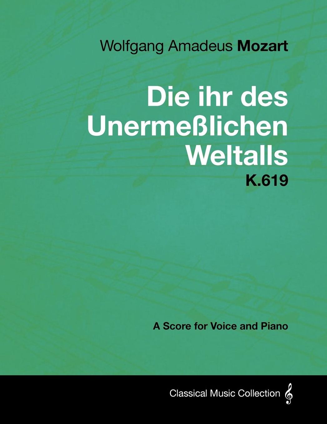 Wolfgang Amadeus Mozart - Die ihr des Unermeßlichen Weltalls - K.619 - A Score for Voice and Piano