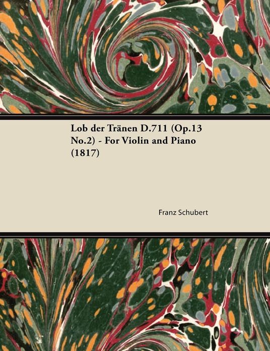 Lob der Tränen D.711 (Op.13 No.2) - For Violin and Piano (1817)