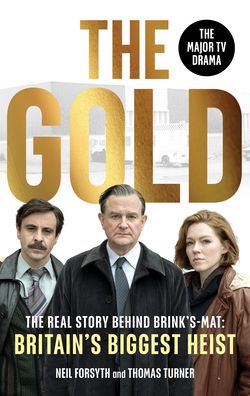 The Gold: The real story behind Brink's-Mat: Britain's biggest heist