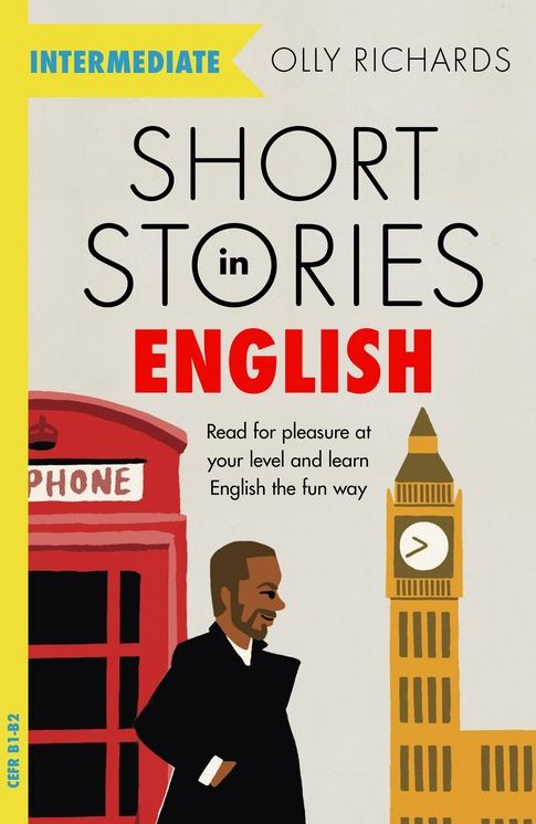 Short Stories in English for Intermediate Learners : Read for Pleasure at Your Level and Learn English the Fun Way!