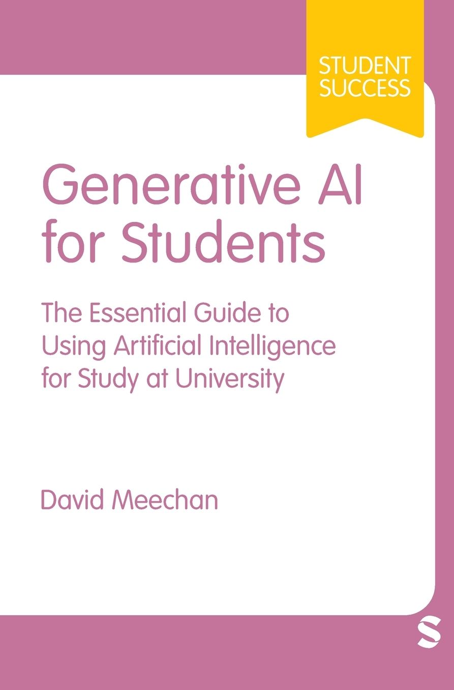 Generative AI for Students: The Essential Guide to Using Artificial Intelligence for Study at University