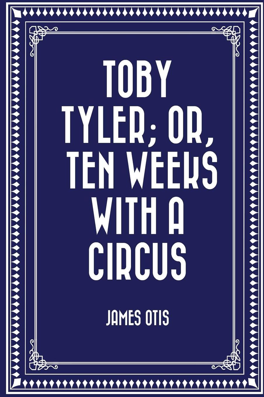 Toby Tyler; Or, Ten Weeks with a Circus
