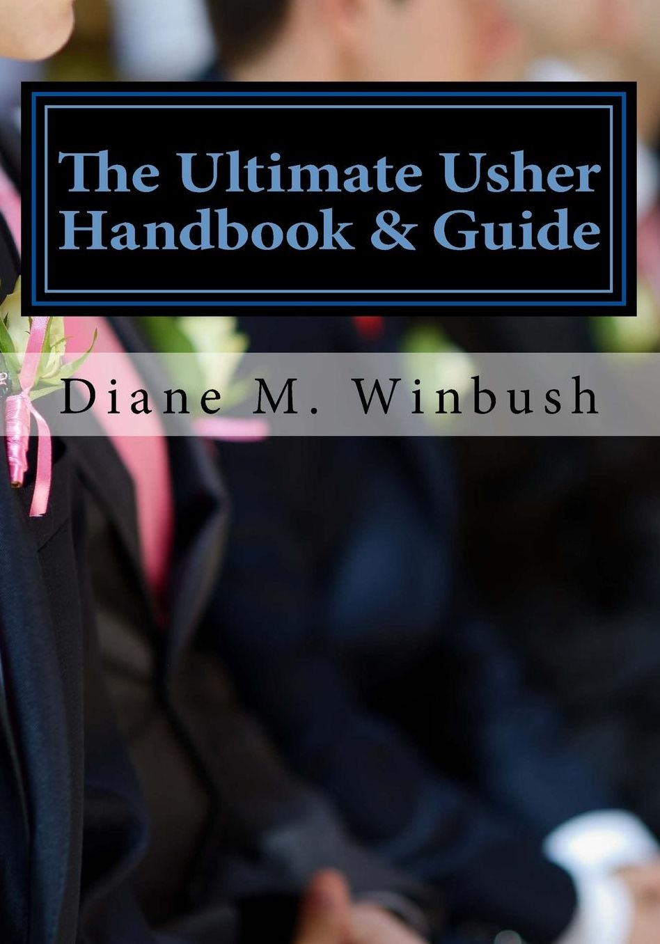 The Ultimate Usher Handbook & Guide: Fundamentals of Serving