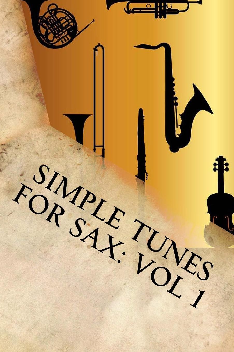 Simple Tunes For Sax: Vol 1: Beginner and Intermediate level tunes for saxophone