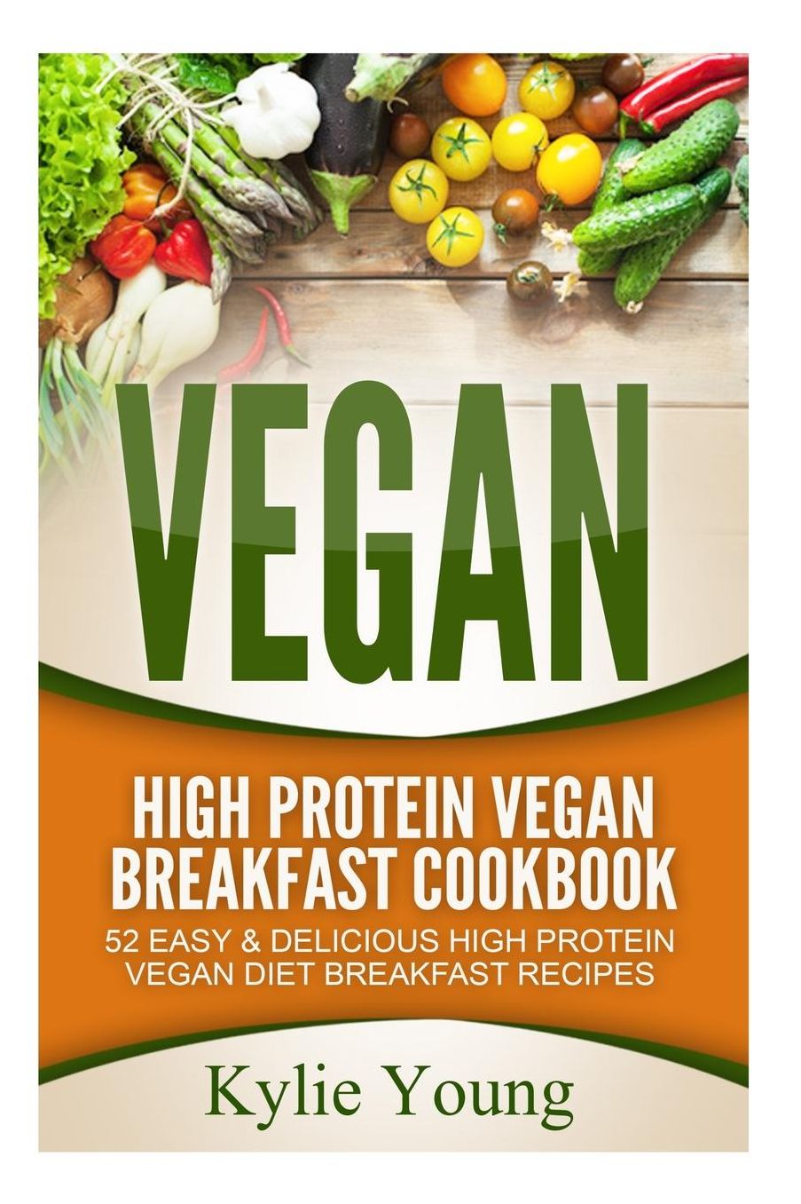 Vegan: High Protein Vegan Breakfast Cookbook: 52 Easy & Delicious High Protein Vegan Diet Breakfast Recipes