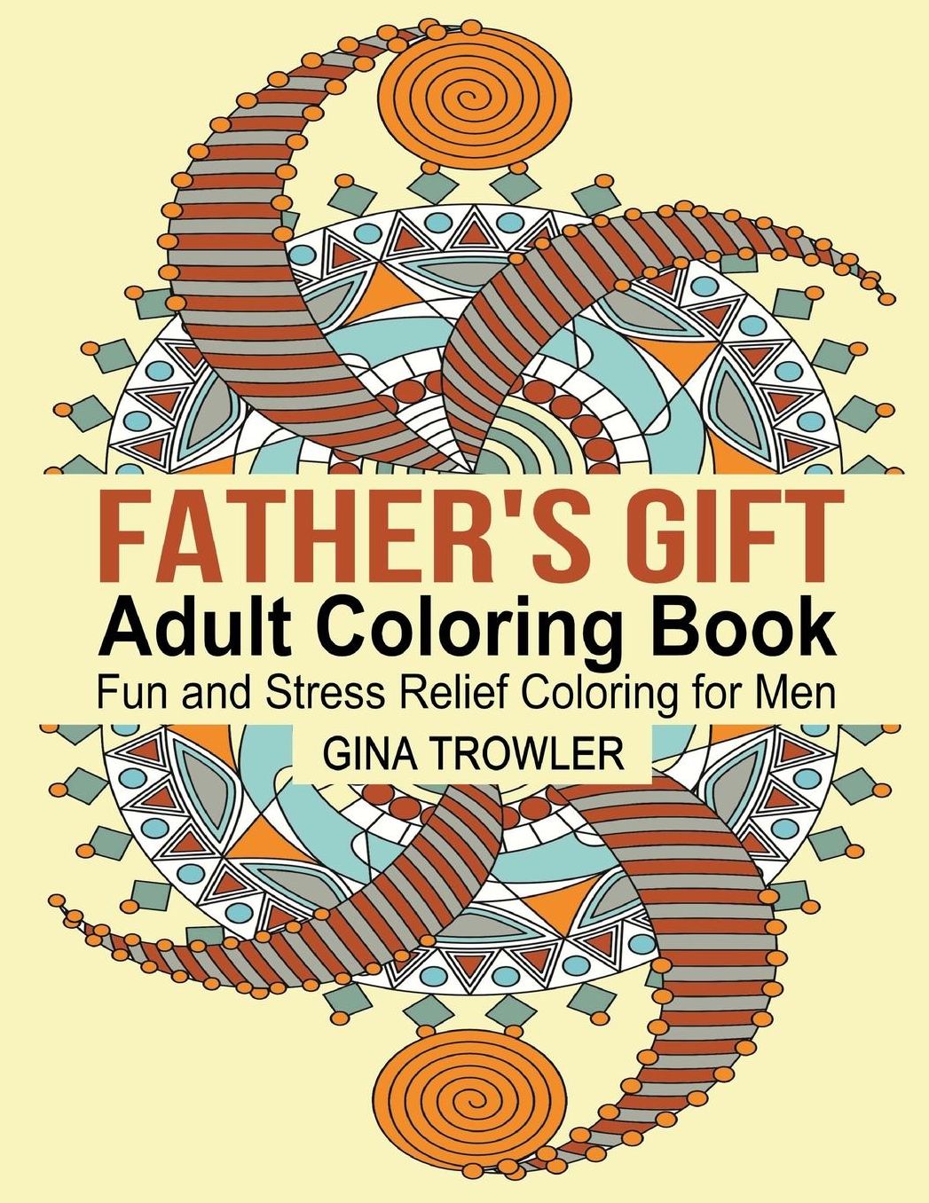 Father's Gift Coloring Book: Fun and Stress Relief Coloring for Men on Father's Day, Birthday, Christmas Day and Other Occasions: Perfect Coloring Gift for Special Dads and Fathers Everywhere