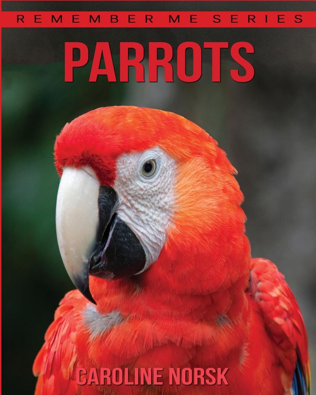 Parrots: Amazing Photos & Fun Facts Book About Parrots For Kids