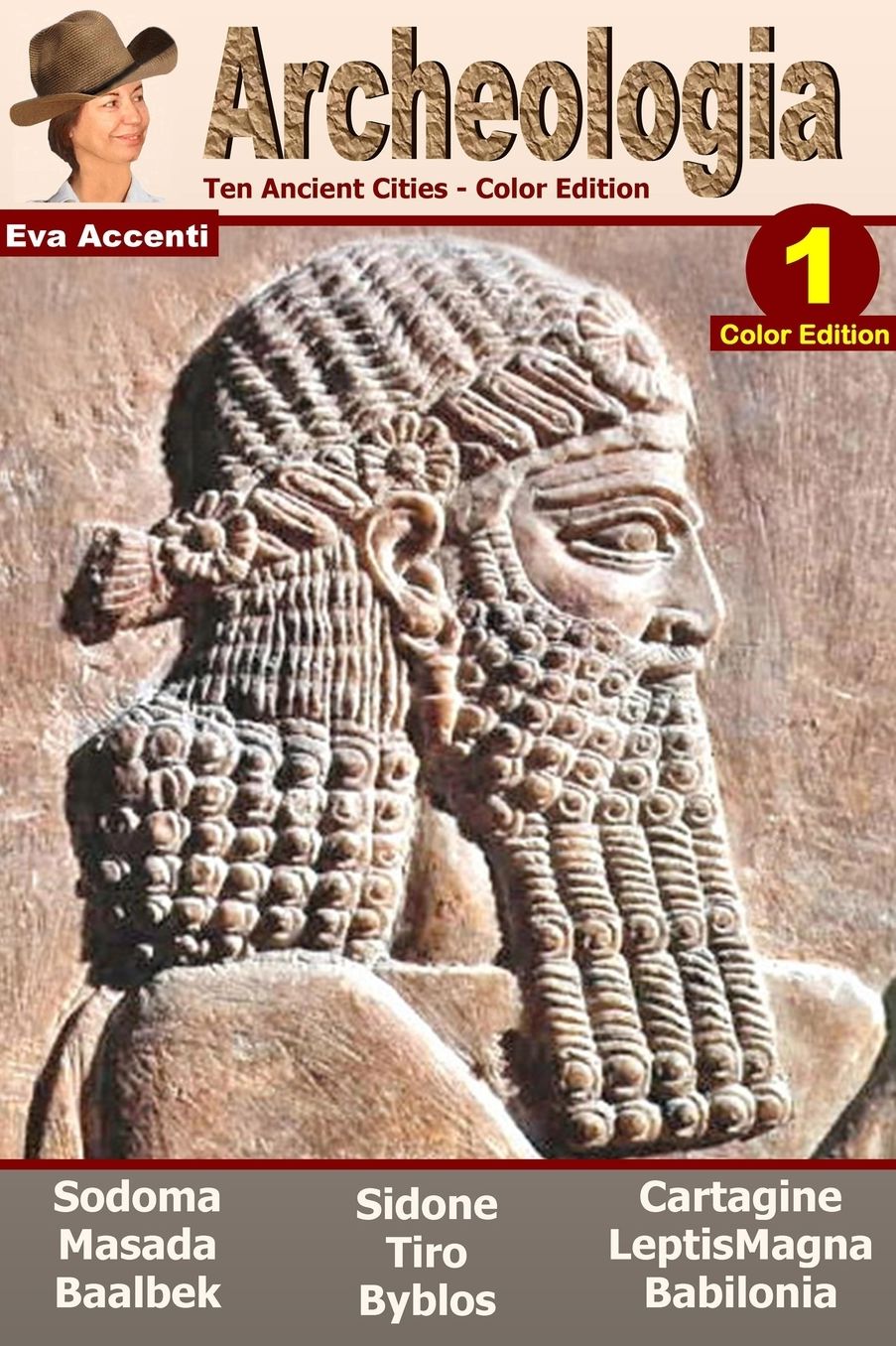 Archeologia 1 - Ten Ancient Cities - Color Edition: Baalbek, Babilonia, Byblos, Cartagine, Gomorra, Leptis Magna, Masada, Sidone, Sodoma, Tiros