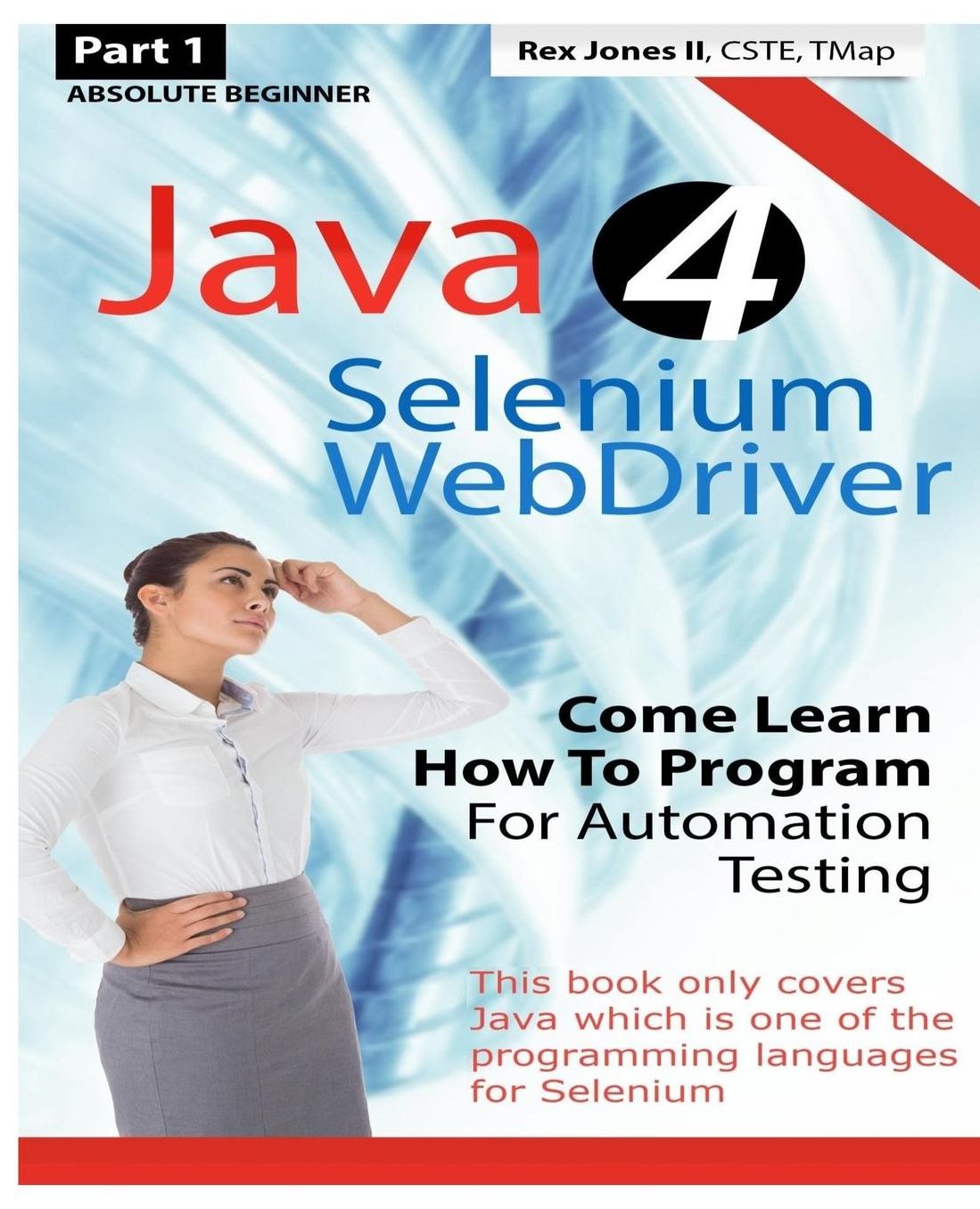Absolute Beginner (Part 1) Java 4 Selenium WebDriver: Come Learn How To Program For Automation Testing (Black & White Edition)