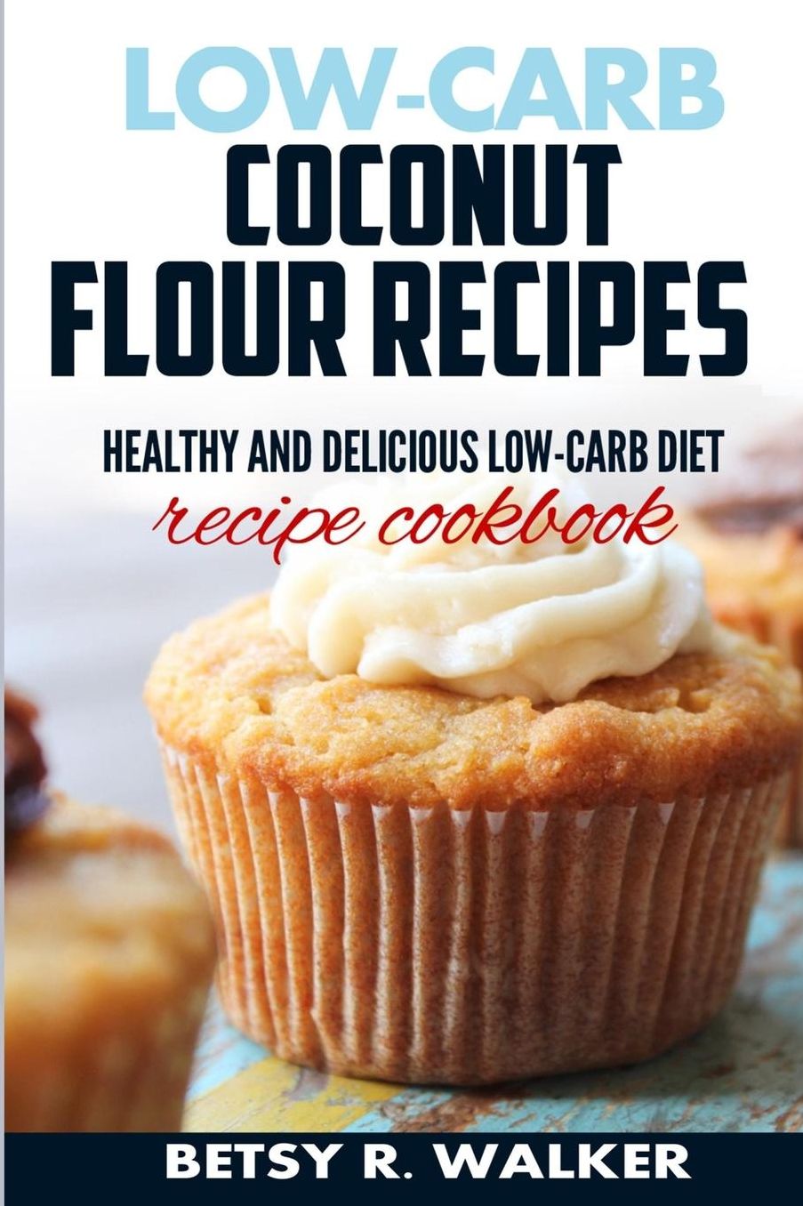 Low-carb coconut flour recipes: Healthy and delicious low-carb diet recipe cookbook