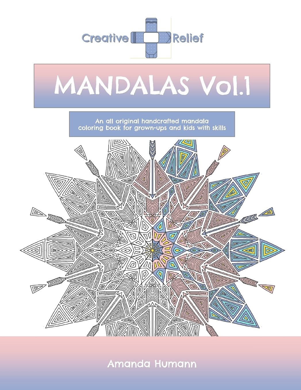 Creative Relief Mandalas Vol.1: An all original hand-crafted mandala coloring book for grown-ups and kids with skills