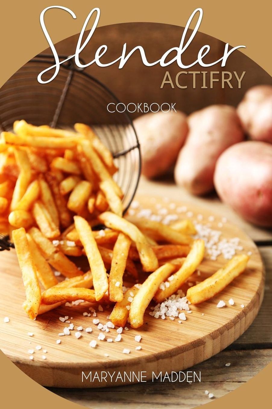 Slender ActiFry Cookbook: Low Calorie Recipes for the ActiFry Airfryer under 200, 300, 400 and 500 calories