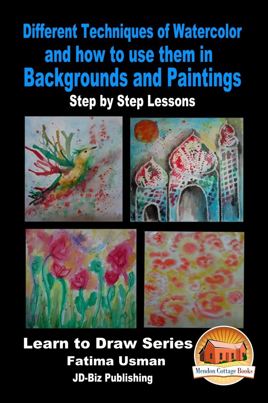 Different Techniques of Watercolor and how to use them in Backgrounds and Paintings - Step by Step Lessons