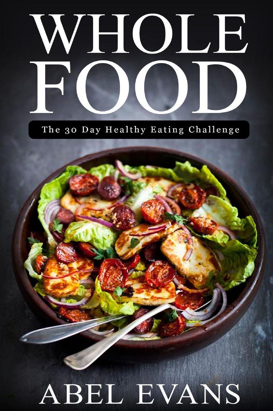 Whole Food: The 30 day Healthy Eating Challenge