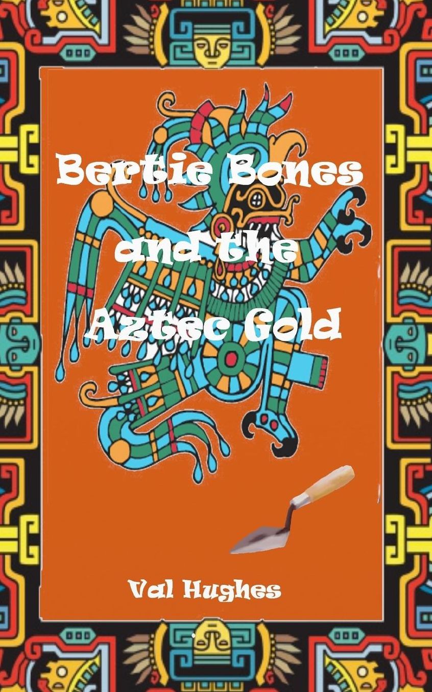 Bertie Bones & the Aztec Gold