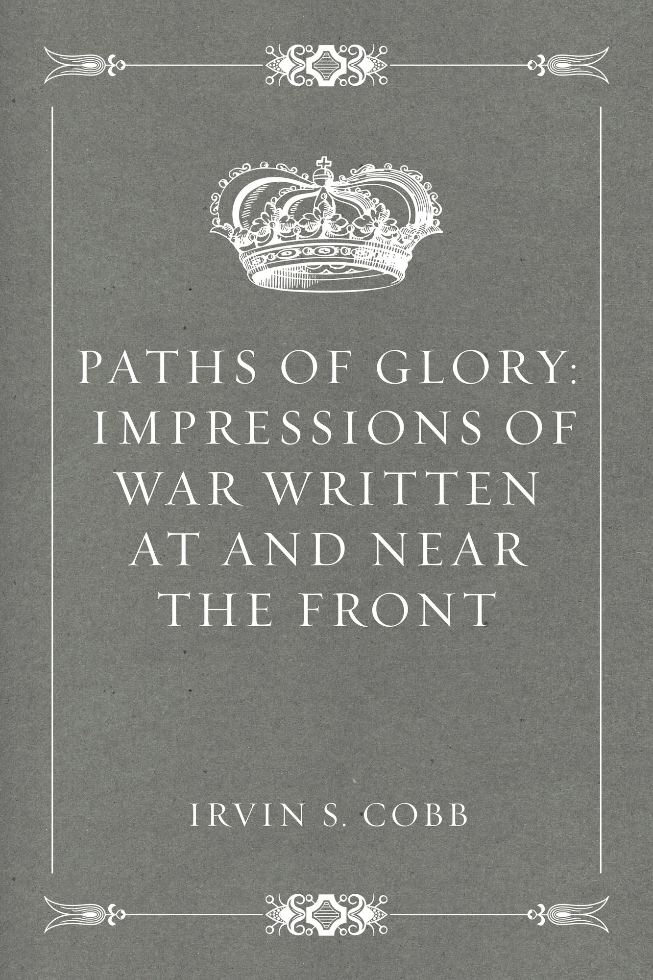 Paths of Glory: Impressions of War Written at and Near the Front