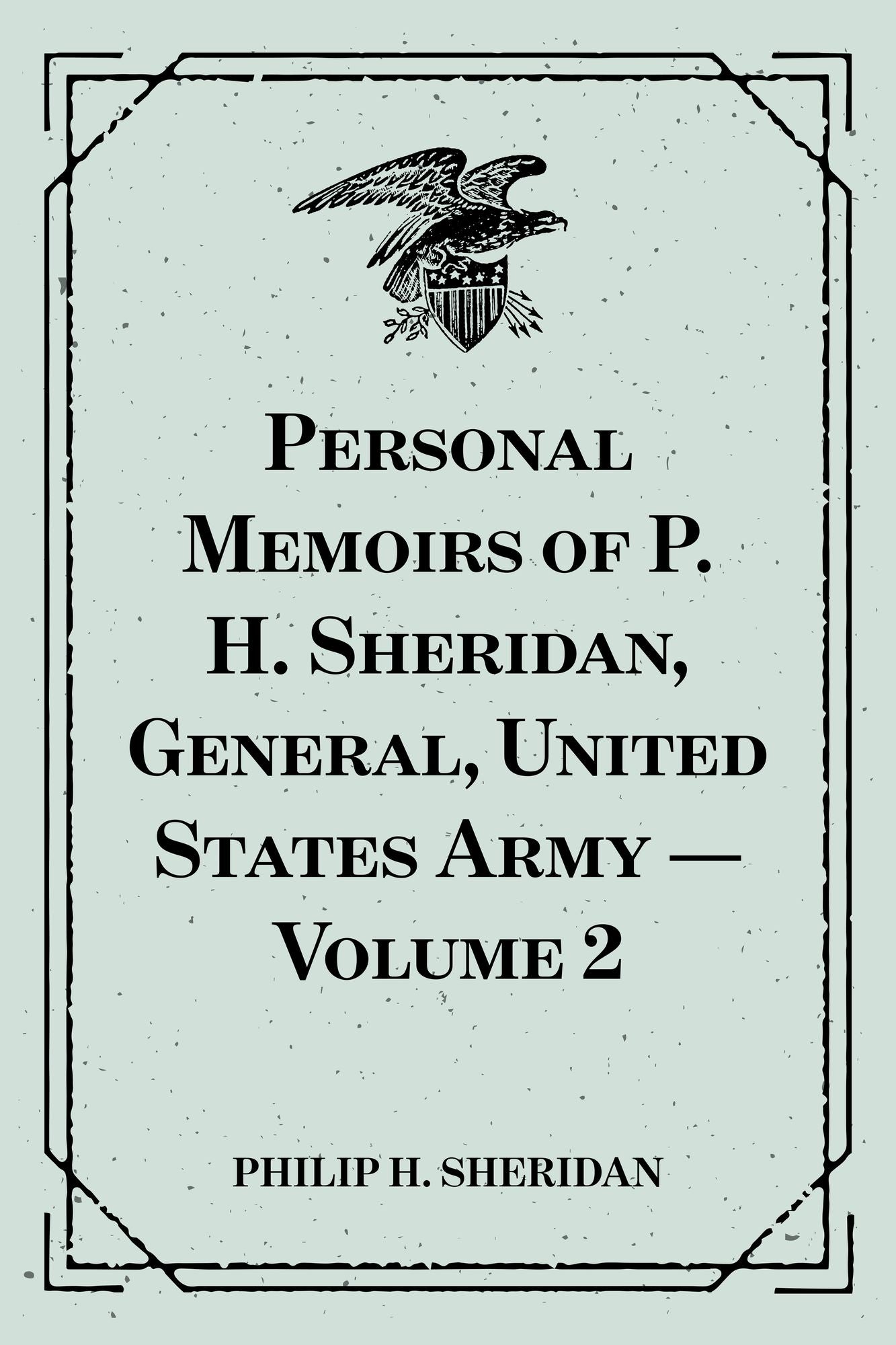 Personal Memoirs of P. H. Sheridan, General, United States Army -- Volume 2