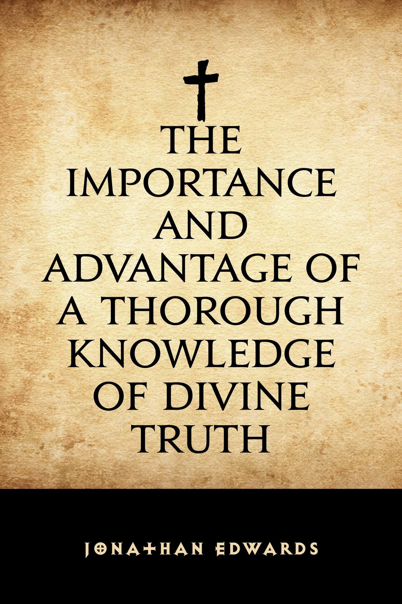 The Importance and Advantage of a Thorough Knowledge of Divine Truth