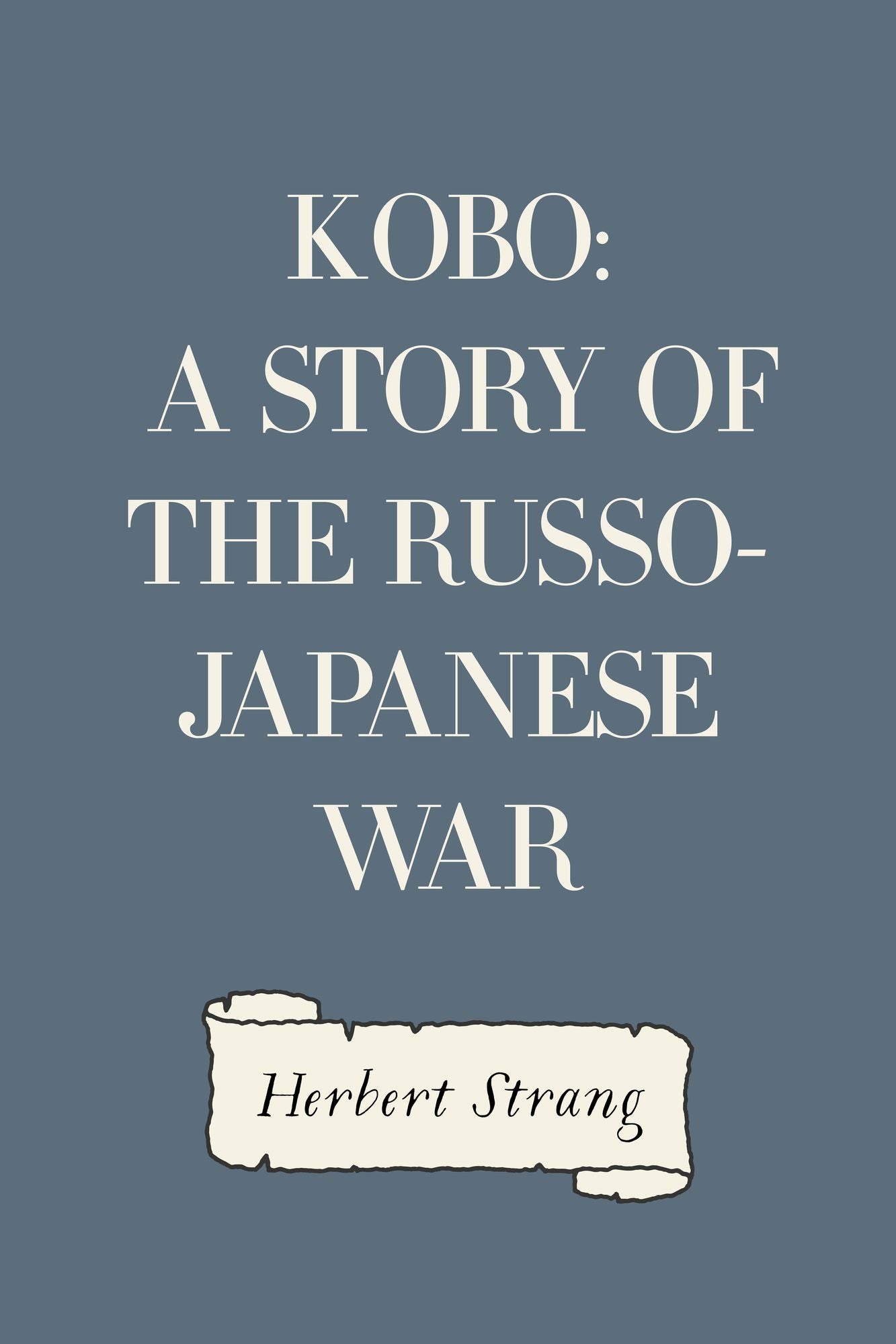 Kobo: A Story of the Russo-Japanese War