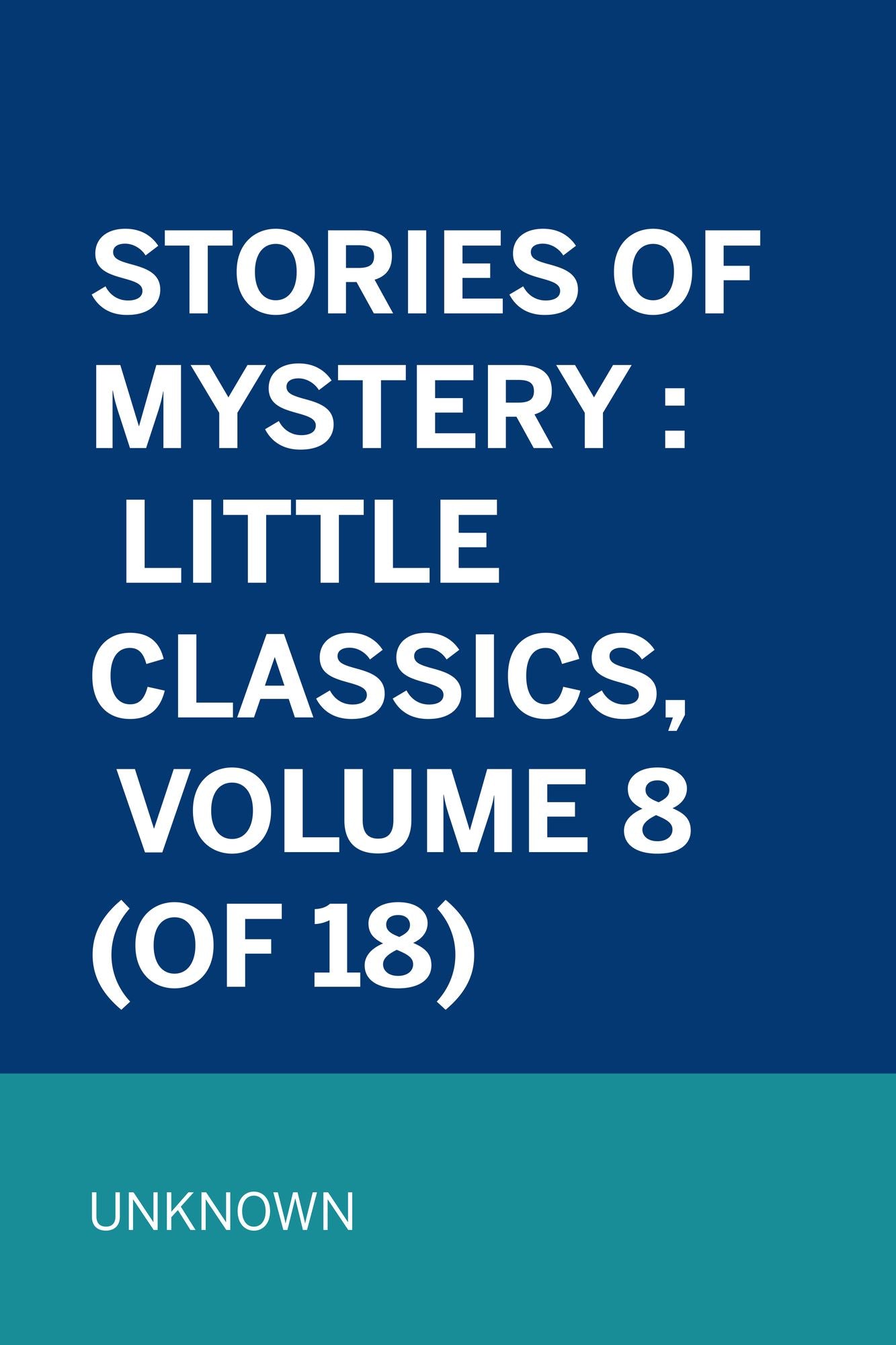 Stories of Mystery : Little Classics, Volume 8 (of 18)