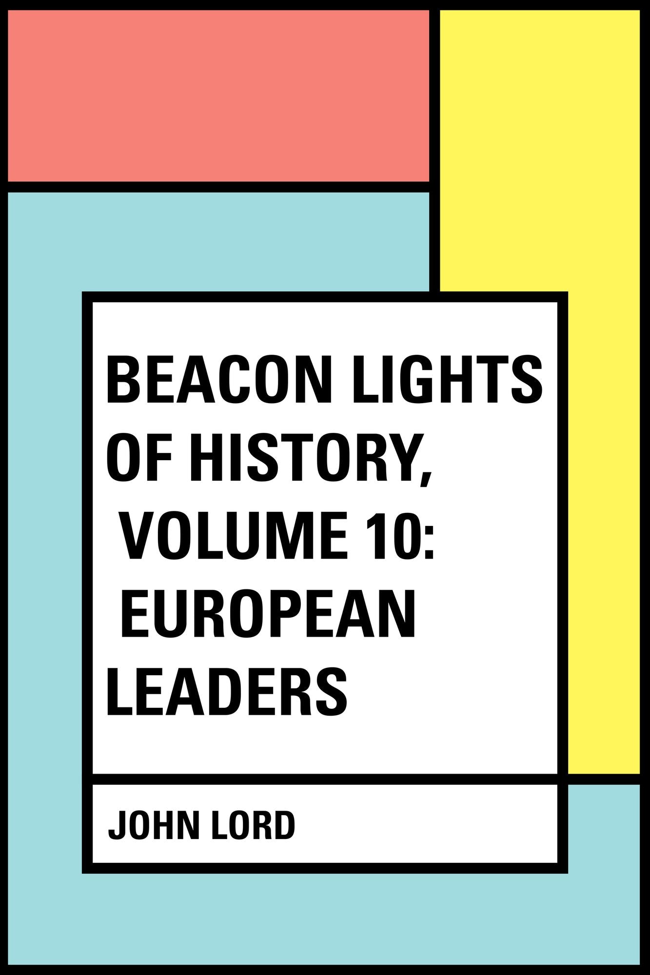 Beacon Lights of History, Volume 10: European Leaders