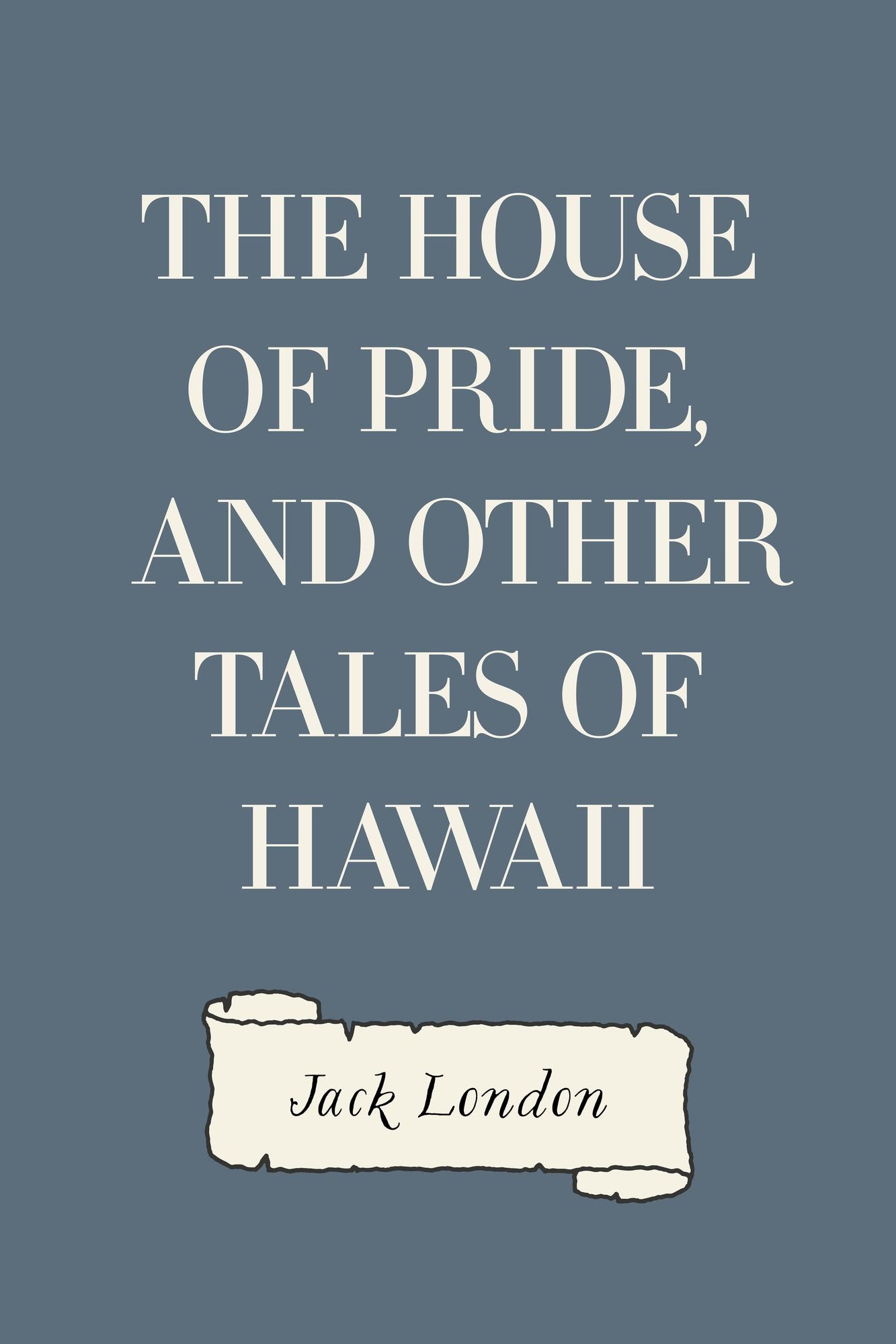The House of Pride, and Other Tales of Hawaii