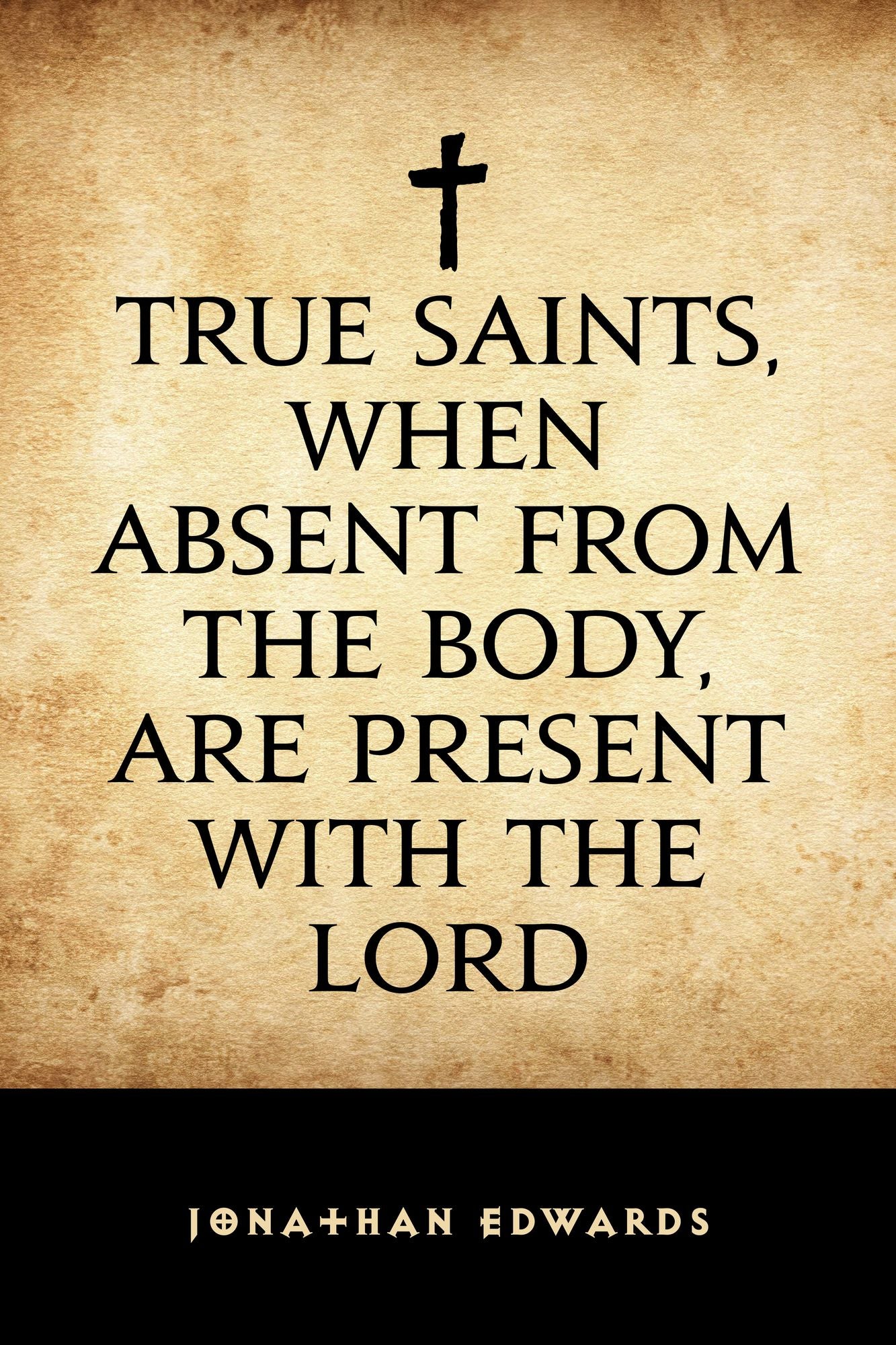 True Saints, When Absent from the Body, Are Present with the Lord