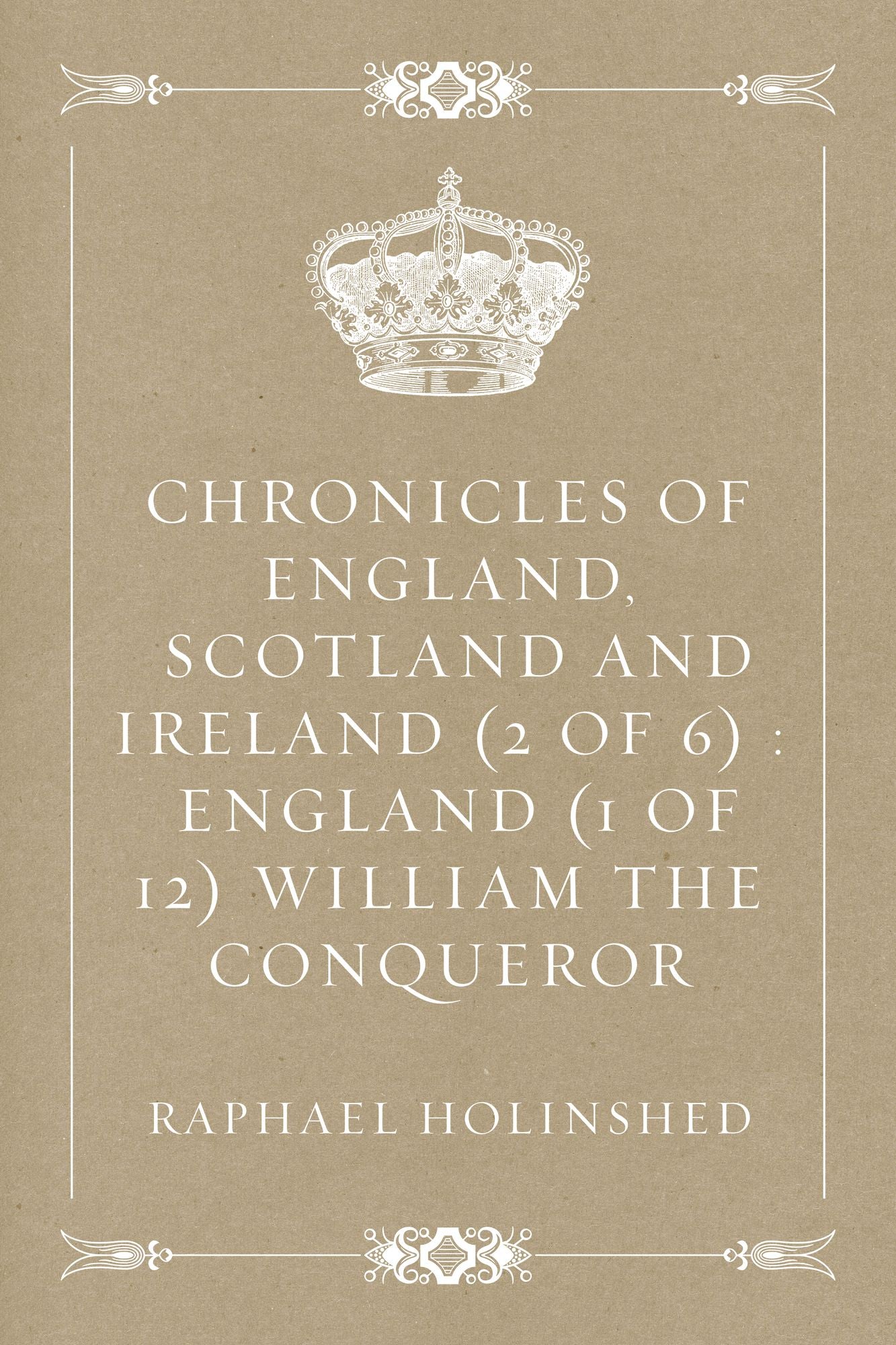 Chronicles of England, Scotland and Ireland (2 of 6) : England (1 of 12) William the Conqueror