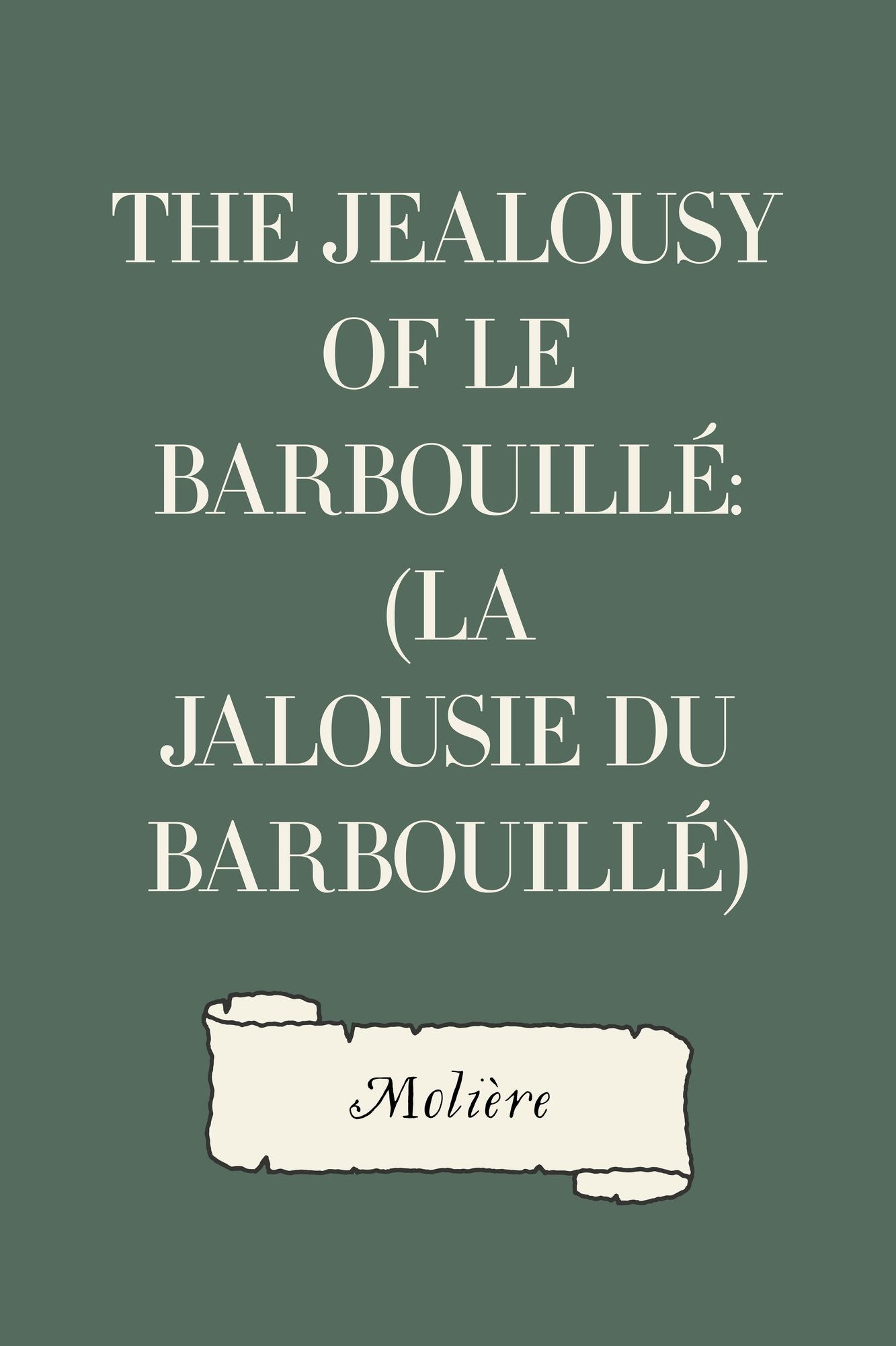 The Jealousy of le Barbouillé: (La Jalousie du Barbouillé)
