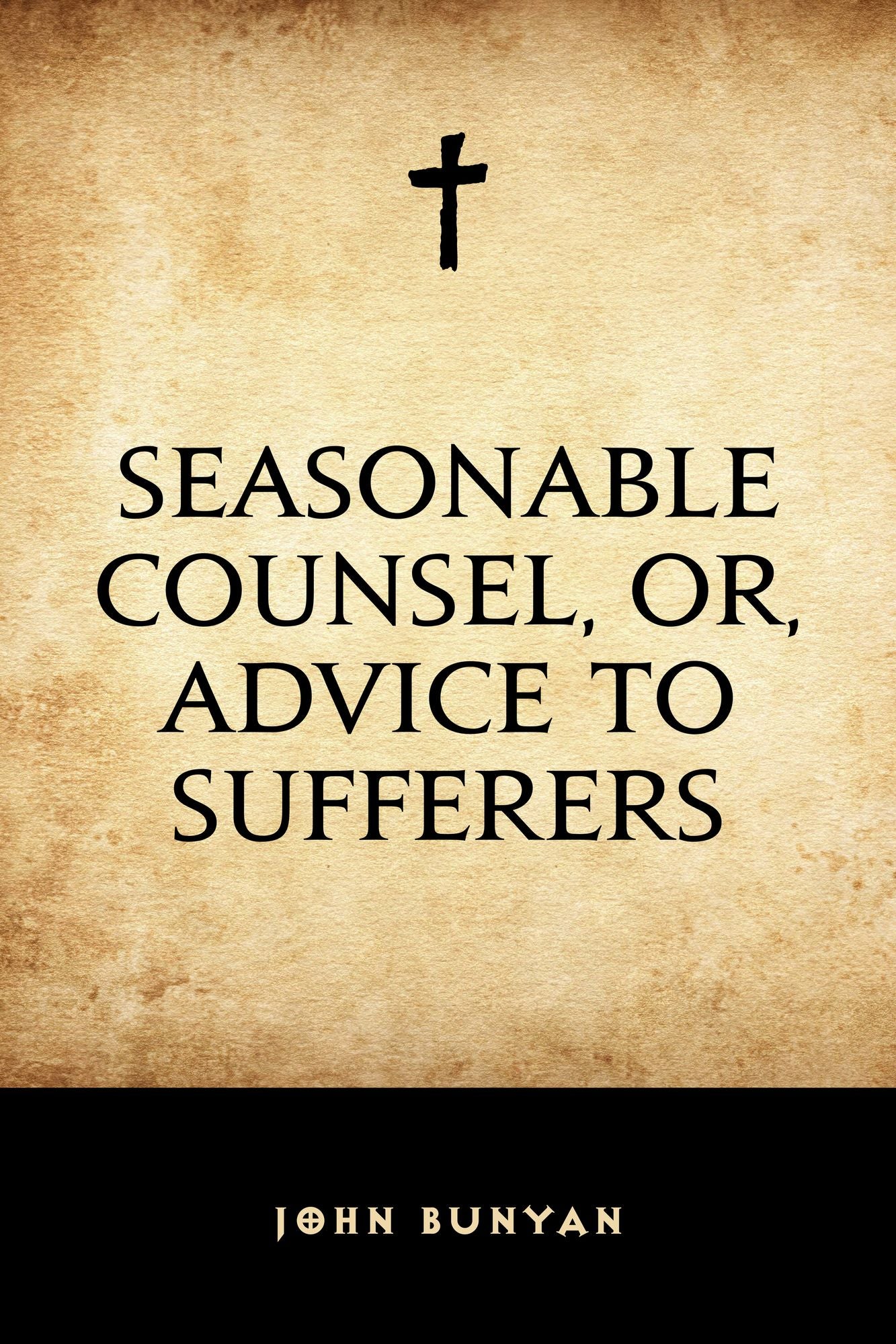 Seasonable Counsel, or, Advice to Sufferers