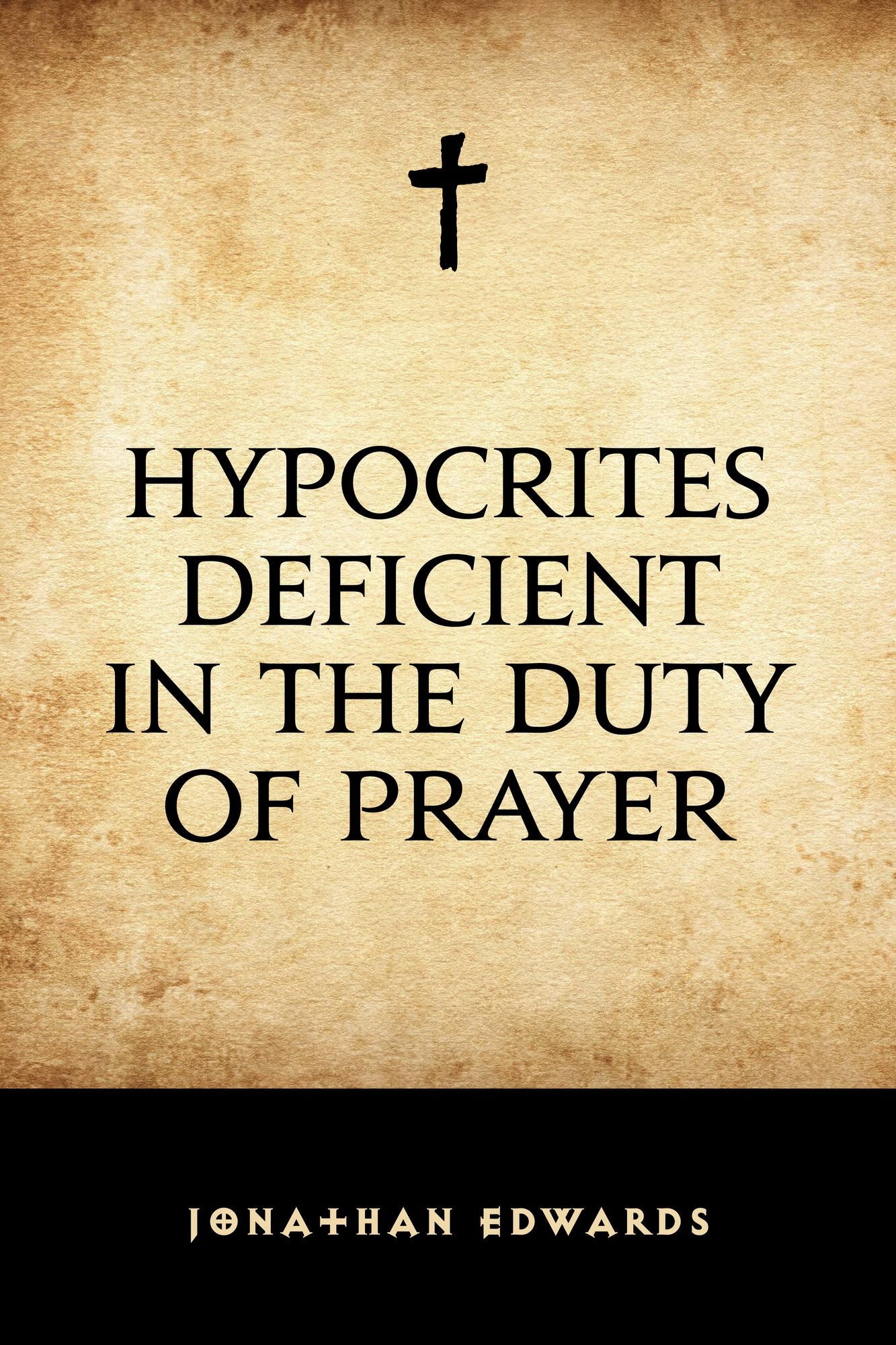 Hypocrites Deficient in the Duty of Prayer