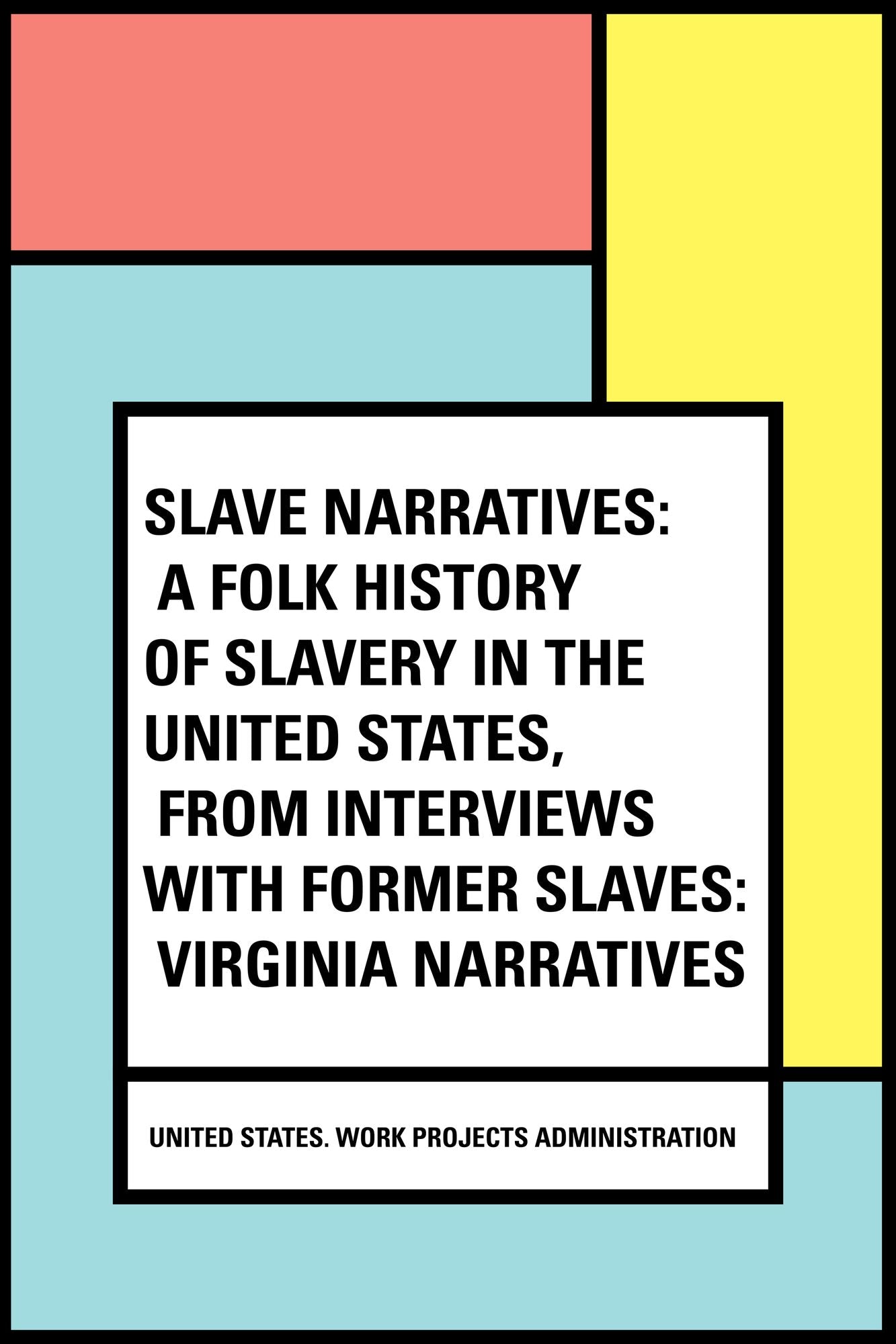 Slave Narratives: a Folk History of Slavery in the United States, From Interviews with Former Slaves: Virginia Narratives