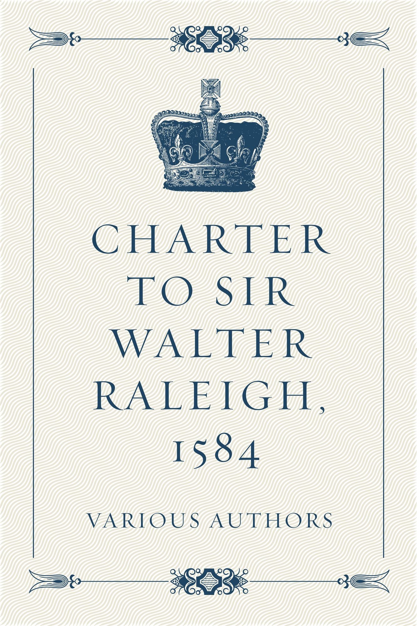 Charter to Sir Walter Raleigh, 1584
