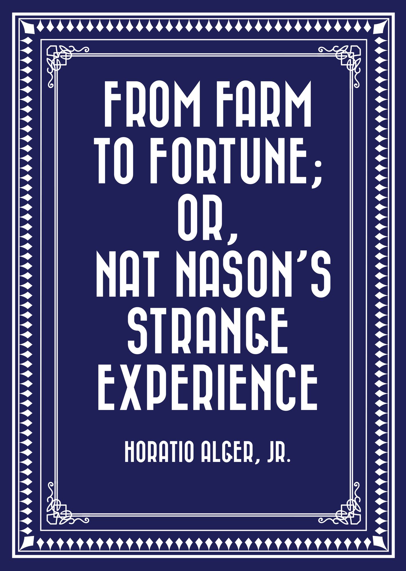 From Farm to Fortune; or, Nat Nason's Strange Experience