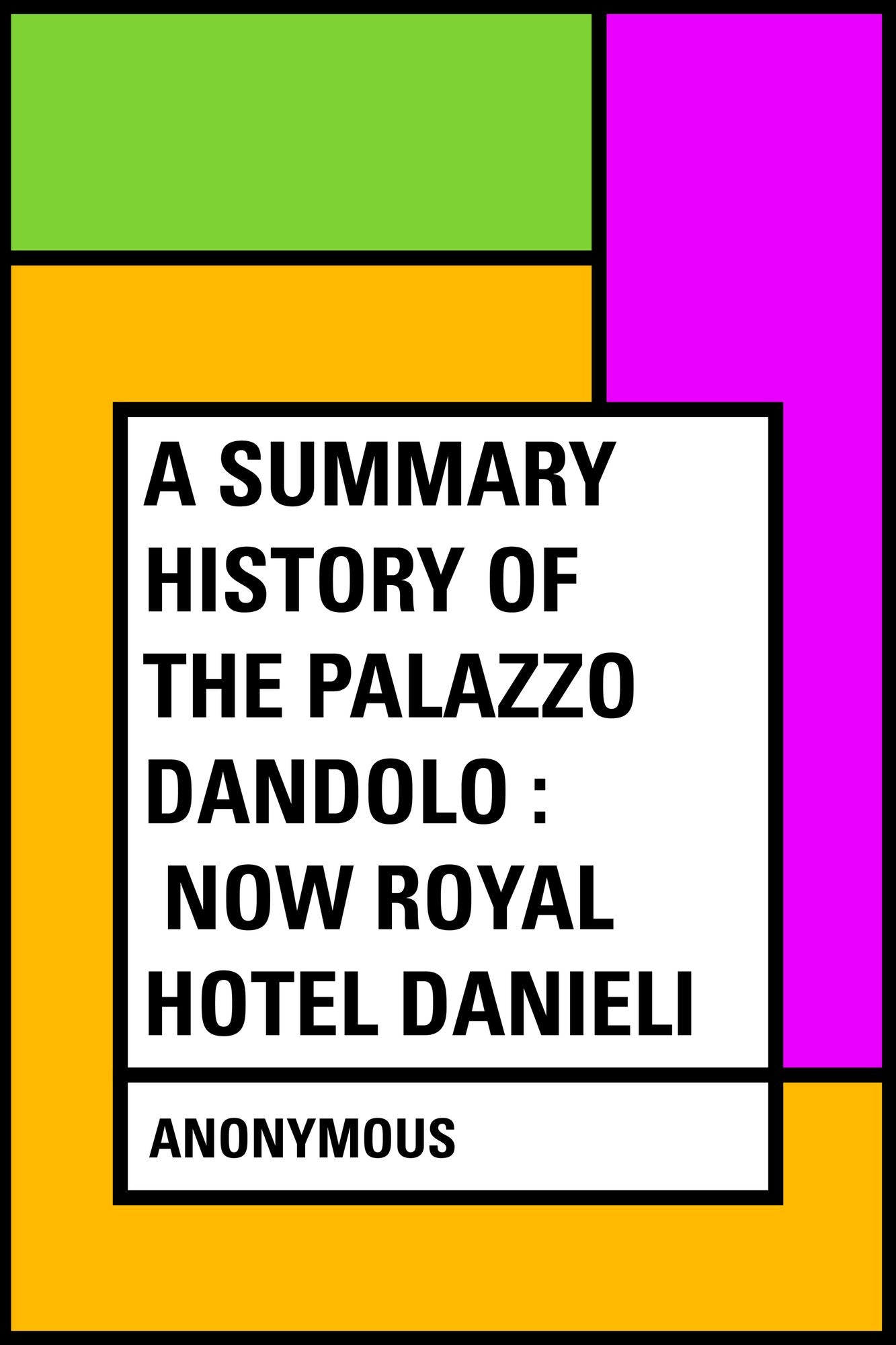 A Summary History of the Palazzo Dandolo : Now Royal Hotel Danieli